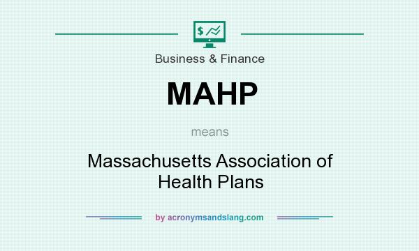 What does MAHP mean? It stands for Massachusetts Association of Health Plans