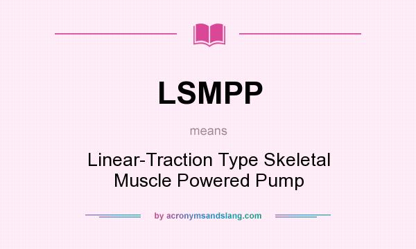 What does LSMPP mean? It stands for Linear-Traction Type Skeletal Muscle Powered Pump