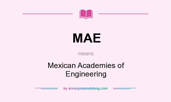 What does MAE mean? It stands for Mexican Academies of Engineering