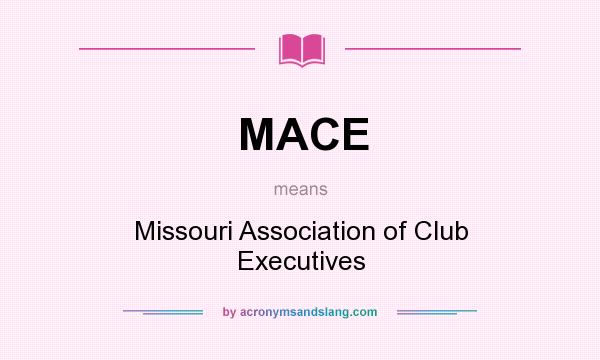 What does MACE mean? It stands for Missouri Association of Club Executives