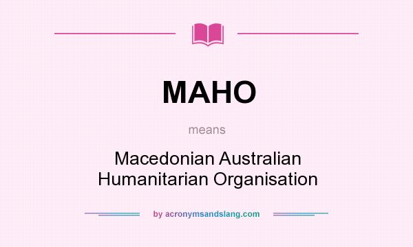 What does MAHO mean? It stands for Macedonian Australian Humanitarian Organisation