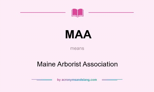 What does MAA mean? It stands for Maine Arborist Association