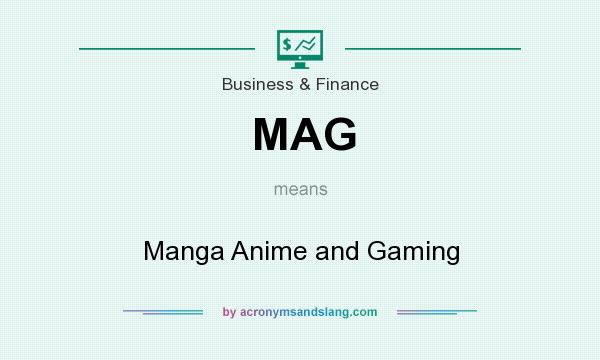 What does MAG mean? It stands for Manga Anime and Gaming