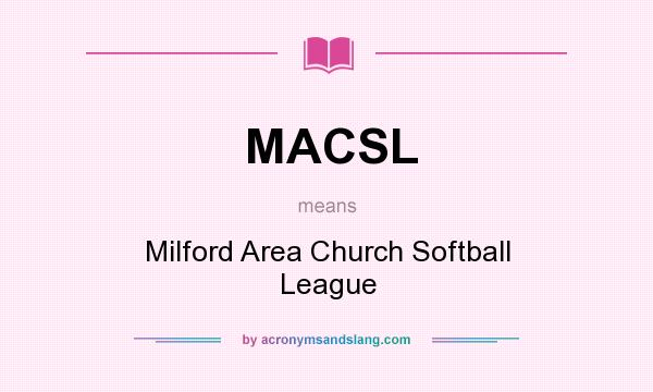 What does MACSL mean? It stands for Milford Area Church Softball League