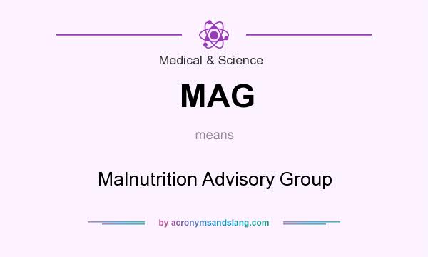 What does MAG mean? It stands for Malnutrition Advisory Group