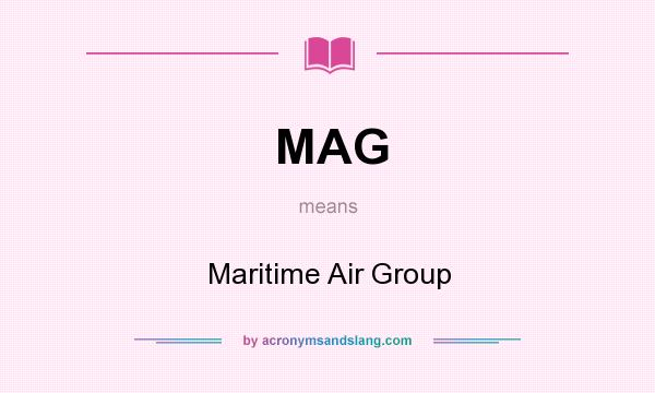 What does MAG mean? It stands for Maritime Air Group