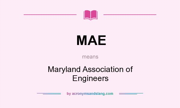 What does MAE mean? It stands for Maryland Association of Engineers