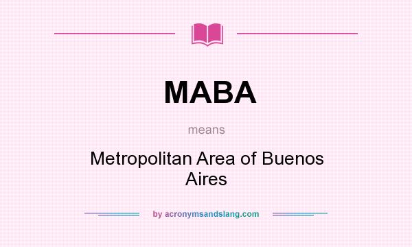 What does MABA mean? It stands for Metropolitan Area of Buenos Aires