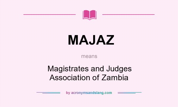 What does MAJAZ mean? It stands for Magistrates and Judges Association of Zambia