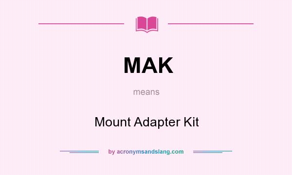 What does MAK mean? It stands for Mount Adapter Kit