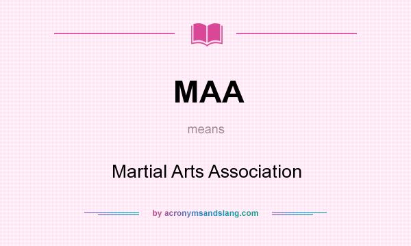 What does MAA mean? It stands for Martial Arts Association