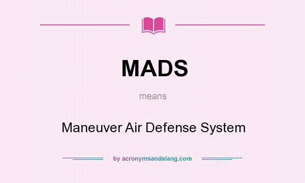 What does MADS mean? It stands for Maneuver Air Defense System