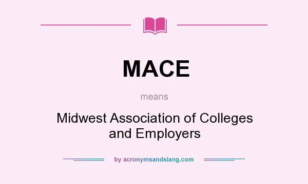 What does MACE mean? It stands for Midwest Association of Colleges and Employers