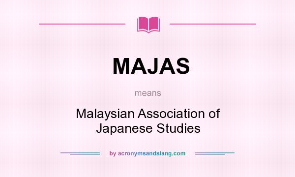 What does MAJAS mean? It stands for Malaysian Association of Japanese Studies