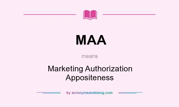What does MAA mean? It stands for Marketing Authorization Appositeness