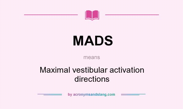 What does MADS mean? It stands for Maximal vestibular activation directions