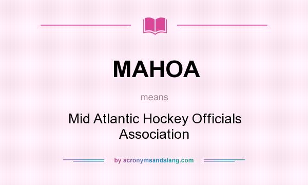 What does MAHOA mean? It stands for Mid Atlantic Hockey Officials Association