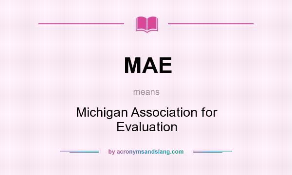 What does MAE mean? It stands for Michigan Association for Evaluation
