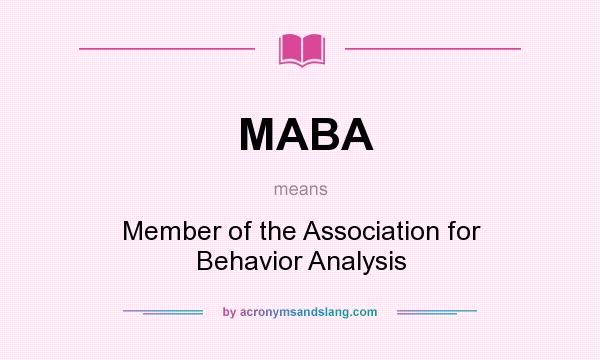 What does MABA mean? It stands for Member of the Association for Behavior Analysis