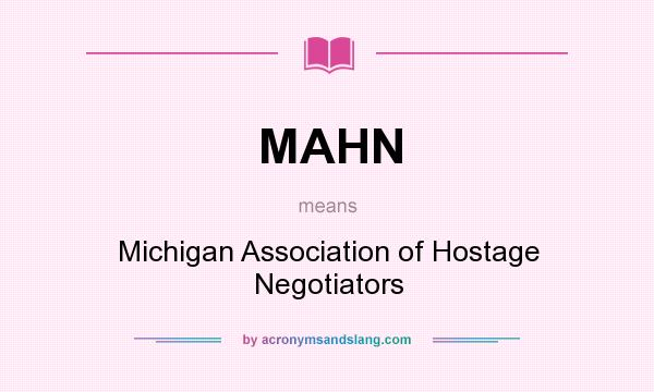 What does MAHN mean? It stands for Michigan Association of Hostage Negotiators