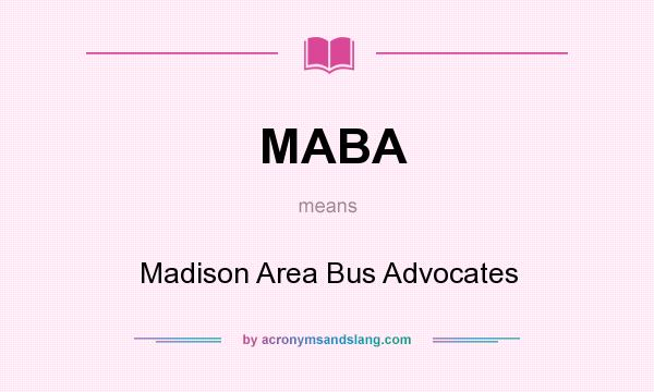 What does MABA mean? It stands for Madison Area Bus Advocates