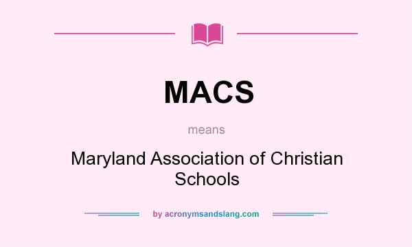 What does MACS mean? It stands for Maryland Association of Christian Schools