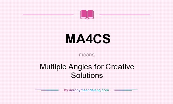 What does MA4CS mean? It stands for Multiple Angles for Creative Solutions