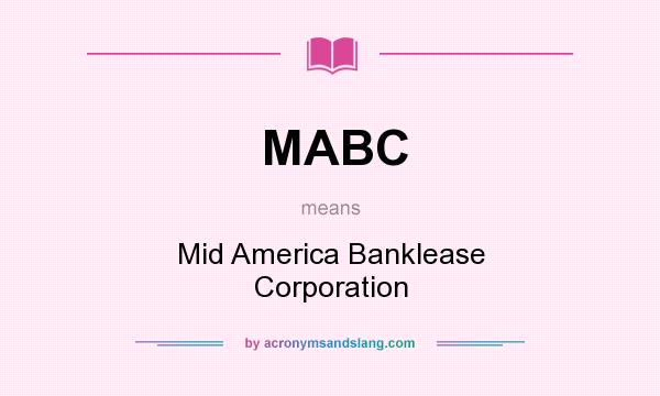 What does MABC mean? It stands for Mid America Banklease Corporation