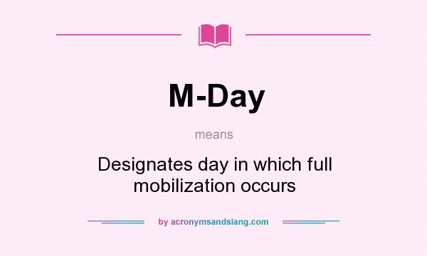 What does M-Day mean? It stands for Designates day in which full mobilization occurs