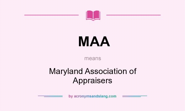 What does MAA mean? It stands for Maryland Association of Appraisers