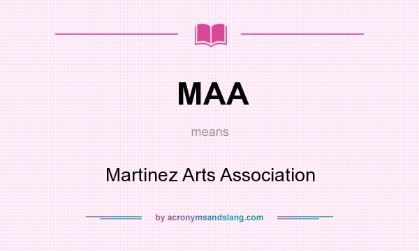 What does MAA mean? It stands for Martinez Arts Association