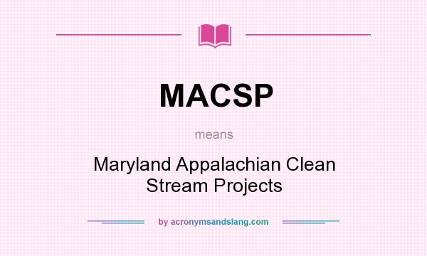 What does MACSP mean? It stands for Maryland Appalachian Clean Stream Projects