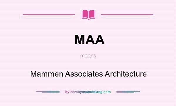 What does MAA mean? It stands for Mammen Associates Architecture