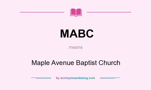 What does MABC mean? It stands for Maple Avenue Baptist Church