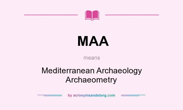 What does MAA mean? It stands for Mediterranean Archaeology Archaeometry