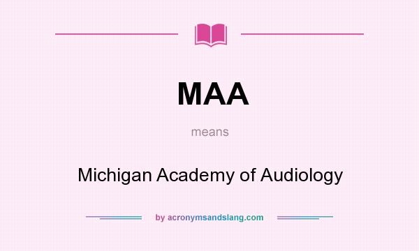 What does MAA mean? It stands for Michigan Academy of Audiology