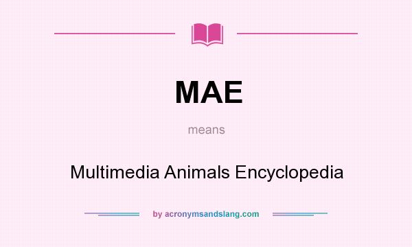 What does MAE mean? It stands for Multimedia Animals Encyclopedia