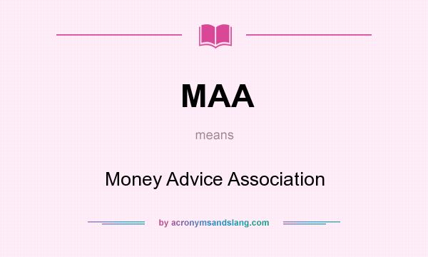 What does MAA mean? It stands for Money Advice Association