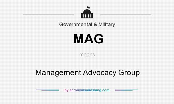 What does MAG mean? It stands for Management Advocacy Group