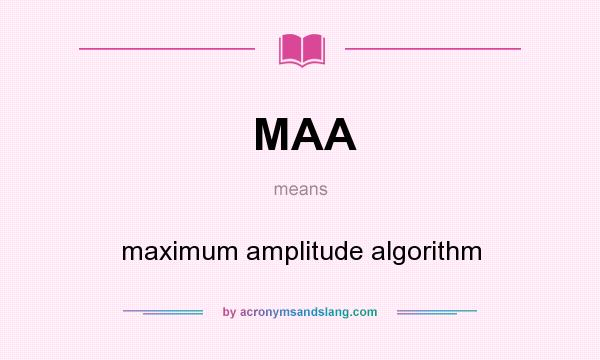 What does MAA mean? It stands for maximum amplitude algorithm