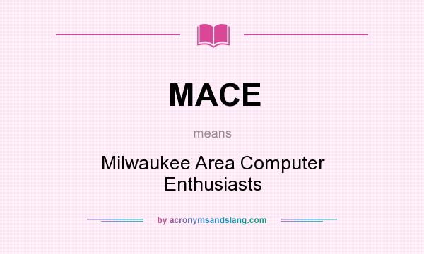 What does MACE mean? It stands for Milwaukee Area Computer Enthusiasts