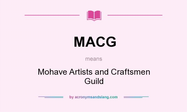 What does MACG mean? It stands for Mohave Artists and Craftsmen Guild