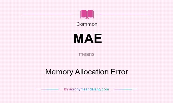 What does MAE mean? It stands for Memory Allocation Error