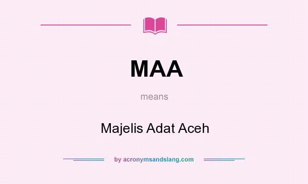What does MAA mean? It stands for Majelis Adat Aceh