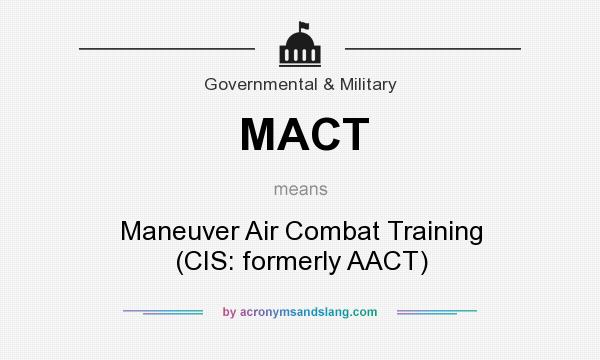 What does MACT mean? It stands for Maneuver Air Combat Training (CIS: formerly AACT)