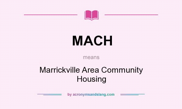 What does MACH mean? It stands for Marrickville Area Community Housing