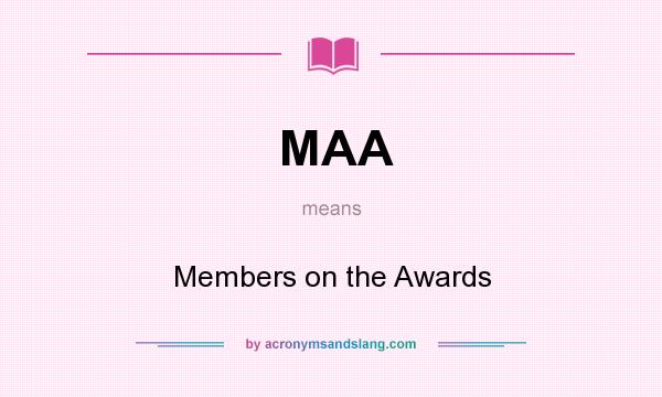 What does MAA mean? It stands for Members on the Awards