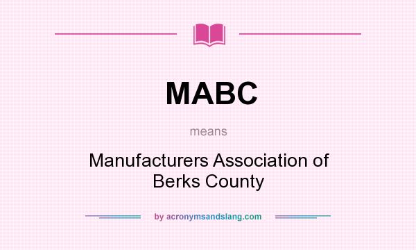 What does MABC mean? It stands for Manufacturers Association of Berks County