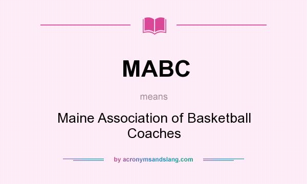 What does MABC mean? It stands for Maine Association of Basketball Coaches