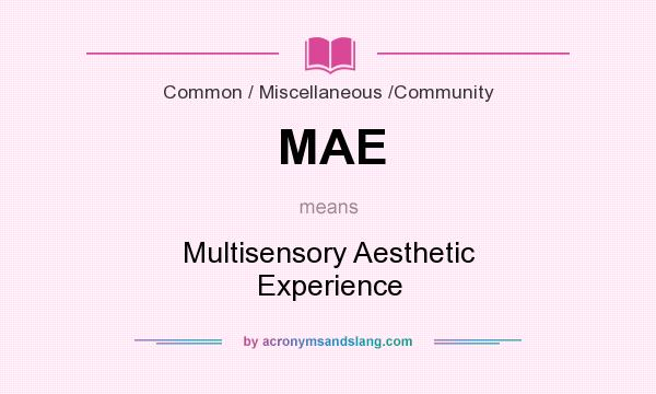 What does MAE mean? It stands for Multisensory Aesthetic Experience